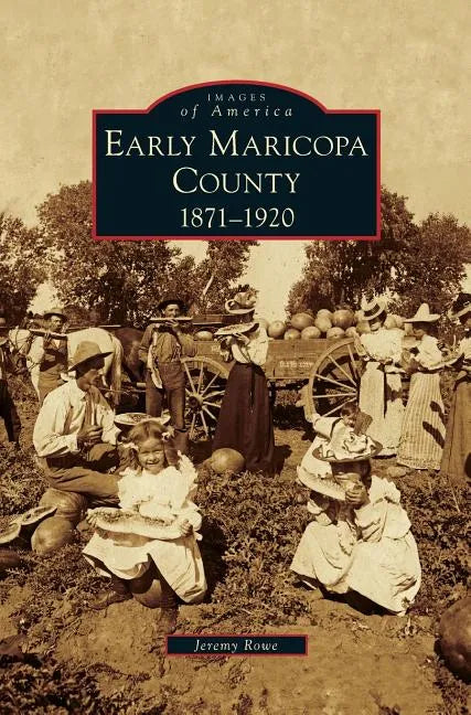 Early Maricopa County: 1871-1920 - Hardcover