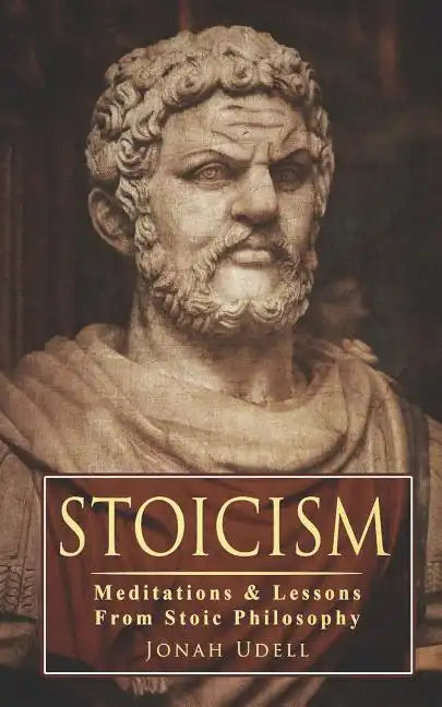 Stoicism: Meditations & Lessons From Stoic Philosophy: On Leadership, Self-Discipline, Confidence, Happiness, Self-Control, Mindset and Mental Toughne - Paperback