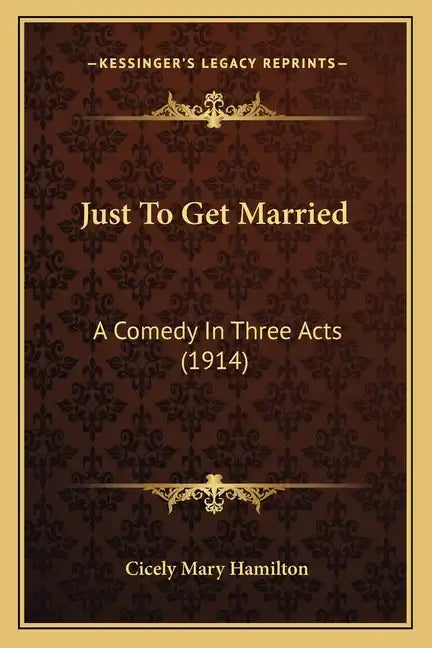 Just To Get Married: A Comedy In Three Acts (1914) - Paperback
