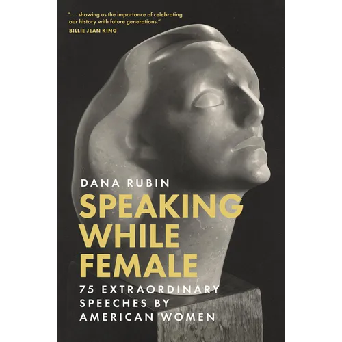 Speaking While Female: 75 Extraordinary Speeches by American Women - Hardcover
