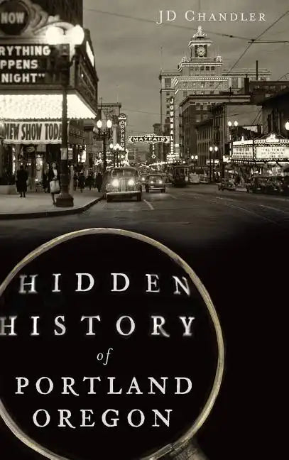 Hidden History of Portland, Oregon - Hardcover