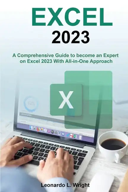 Excel 2023: A Comprehensive Guide to become an Expert on Excel 2023 With All-in-One Approach - Paperback