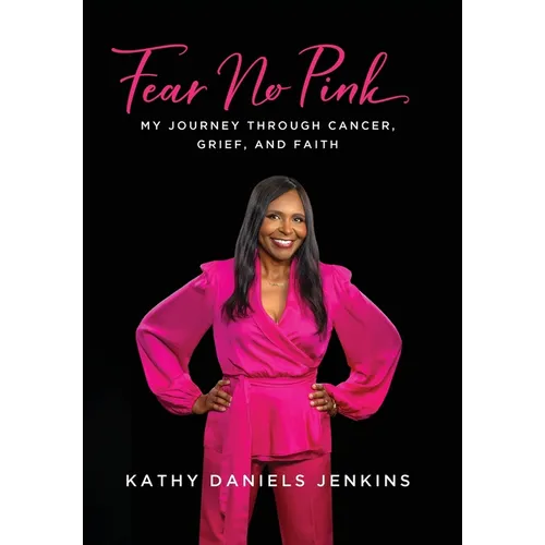 Fear No Pink: My Journey Through Cancer, Grief, and Faith - Hardcover