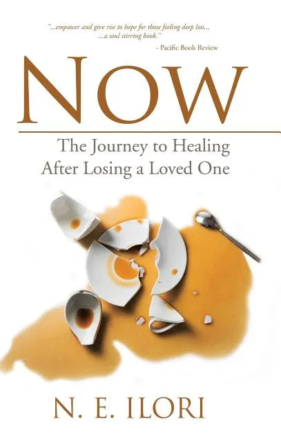 Now: The Journey to Healing After Losing a Loved One - Hardcover