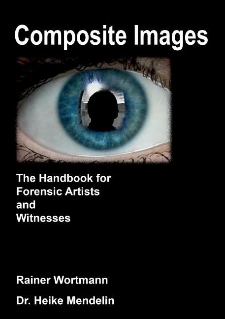 Composite Images: The Handbook for Forensic Artists and Witnesses - Paperback