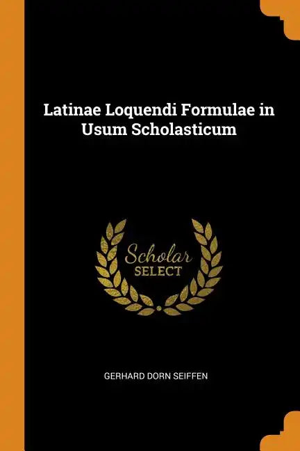 Latinae Loquendi Formulae in Usum Scholasticum - Paperback