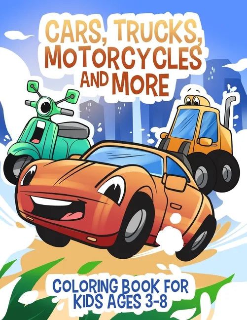 Cars, Trucks, Motorcycles and More: Coloring book for kids ages 3-8 - Paperback
