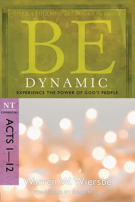 Be Dynamic: Experience the Power of God's People: NT Commentary Acts 1-12 - Paperback