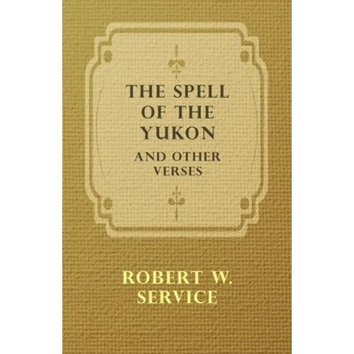 The Spell of the Yukon and Other Verses - Paperback