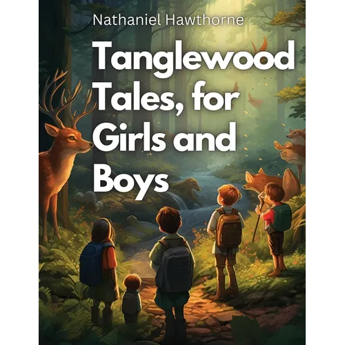 Tanglewood Tales, for Girls and Boys - Paperback