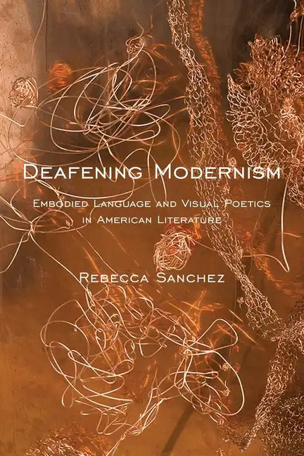 Deafening Modernism: Embodied Language and Visual Poetics in American Literature - Paperback
