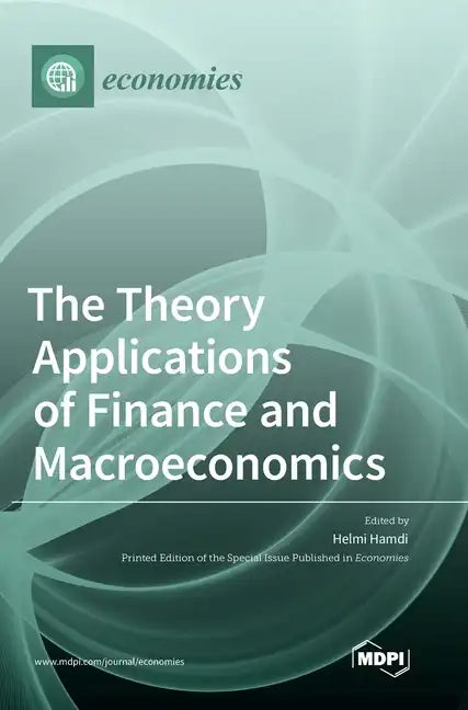The Theory Applications of Finance and Macroeconomics - Hardcover