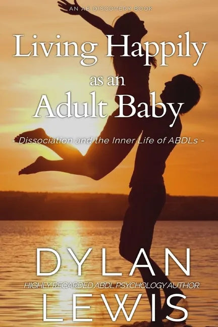 Living Happily as an Adult Baby: Dissociation and the Inner Life of ABDLs - Paperback