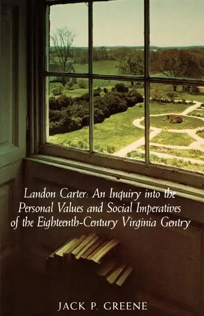 Landon Carter: An Inquiry Into the Personal Values and Social Imperatives of the Eighteenth-Century Virginia - Paperback