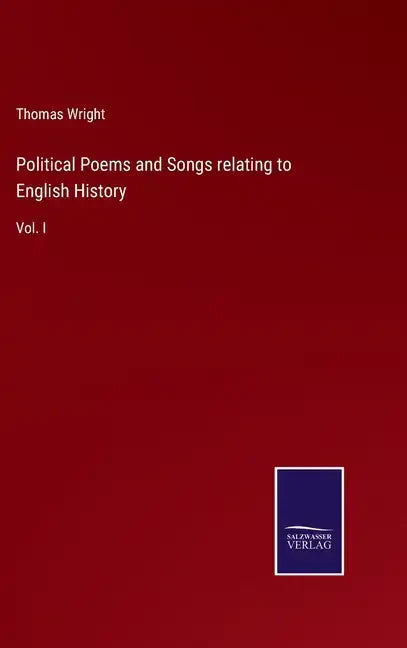 Political Poems and Songs relating to English History: Vol. I - Hardcover