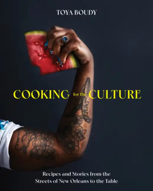 Cooking for the Culture: Recipes and Stories from the New Orleans Streets to the Table - Hardcover