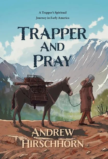 Trapper and Pray: A Trappers Spiritual Journey in Early America - Hardcover