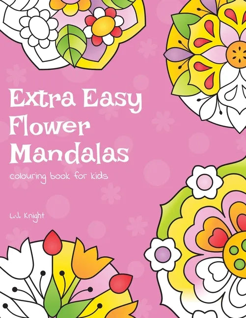 Extra Easy Flower Mandalas Colouring Book For Kids: 40 Simple Floral Mandala Designs - Paperback