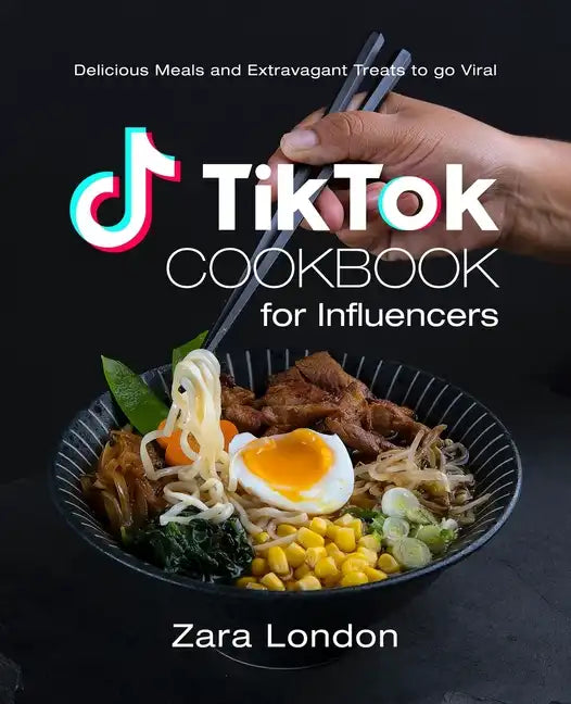 TikTok Cookbook for Influencers: Delicious Meals and Extravagant Treats to go Viral - Paperback