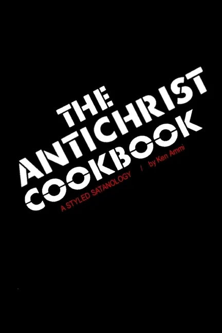 The Antichrist Cookbook: A Styled Satanology - Paperback