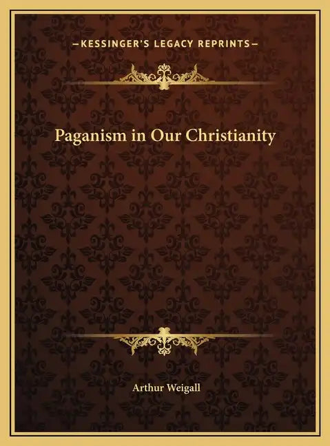Paganism in Our Christianity - Hardcover