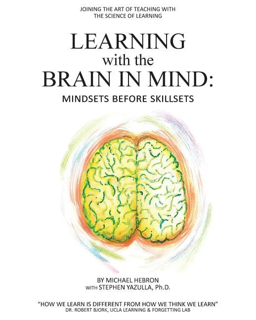 Learning with the Brain in Mind: Mind Sets Before Skill Sets - Paperback