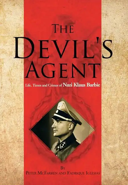 The Devil's Agent: Life, Times and Crimes of Nazi Klaus Barbie - Hardcover