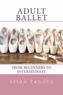 Adult Ballet: From Beginners to Intermediate - Paperback