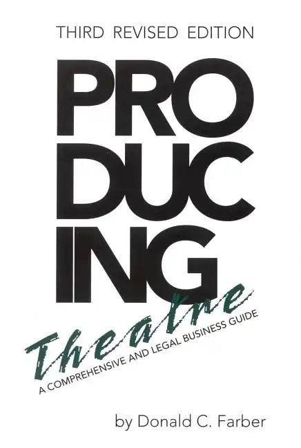 Producing Theatre: A Comprehensive Legal and Business Guide - Paperback