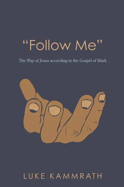 "Follow Me": The Way of Jesus According to the Gospel of Mark - Paperback