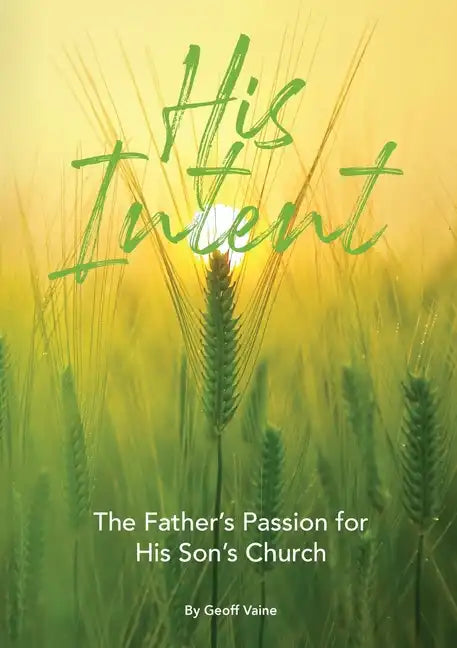 His Intent: The Father's Passion for his Son's Church - Paperback