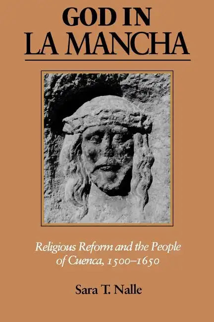 God in La Mancha: Religious Reform and the People of Cuenca, 1500-1650 - Paperback