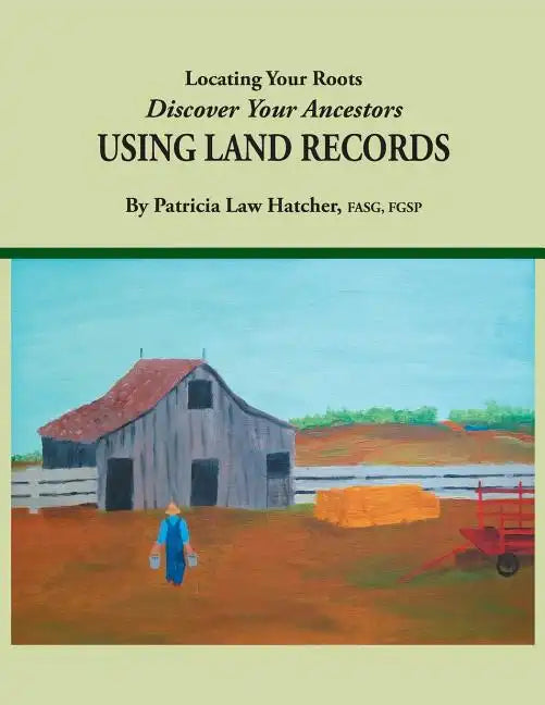 Locating Your Roots: Discover Your Ancestors Using Land Records - Paperback