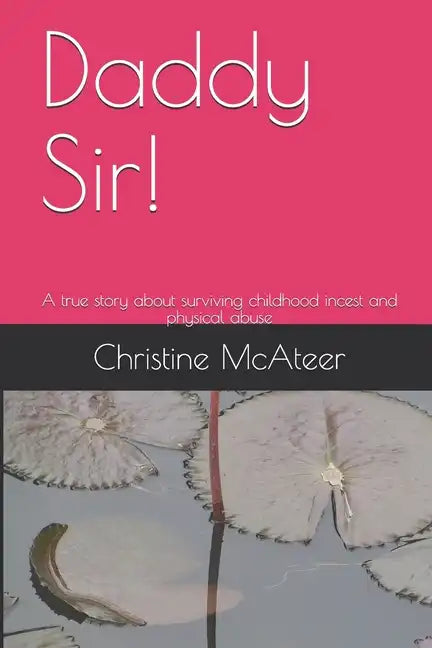 Daddy Sir!: A true story about surviving childhood incest and physical abuse - Paperback