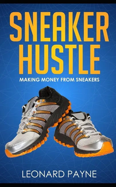 Sneaker Hustle: Making Money from Sneakers - Paperback