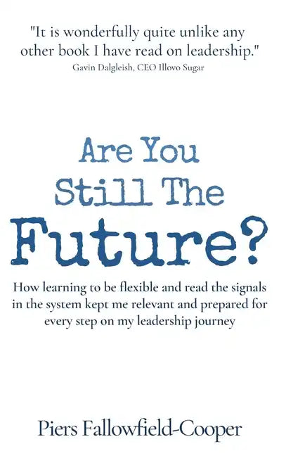 Are You Still The Future?: How learning to be flexible and read the signals in the system kept me relevant and prepared for every step on my lead - Hardcover