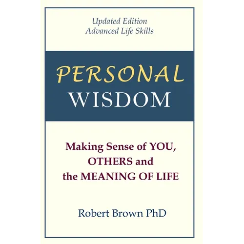 Personal Wisdom: Making Sense of You, Others and the Meaning of Life Updated Edition, Advanced Life Skills - Paperback