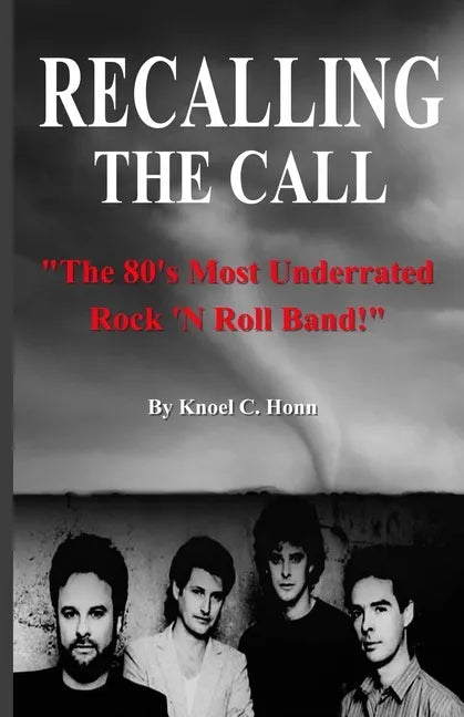 Recalling The Call: The 80's Most Underrated Rock 'N Roll Band! - Paperback