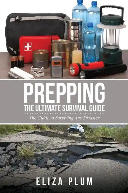 Prepping: The Ultimate Survival Guide: The Guide to Surviving Any Disaster - Paperback