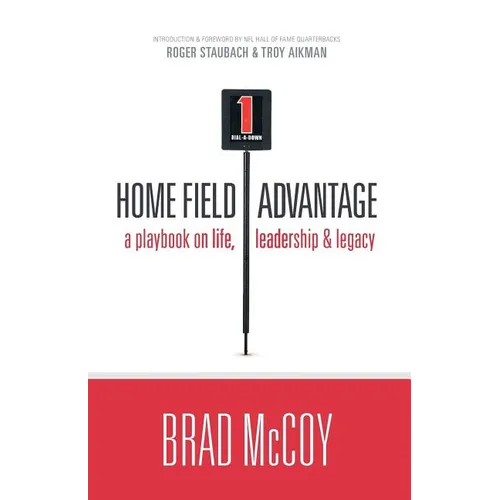 Home Field Advantage: A Playbook on Life, Leadership and Legacy - Paperback