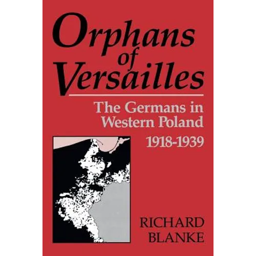Orphans of Versailles: The Germans in Western Poland, 1918-1939 - Paperback