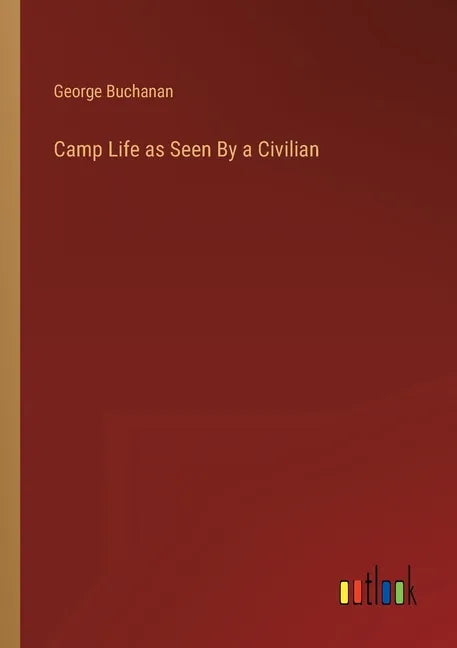 Camp Life as Seen By a Civilian - Paperback