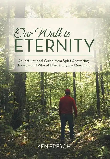 Our Walk to Eternity: An Instructional Guide from Spirit Answering the How and Why of Life's Everyday Questions - Hardcover