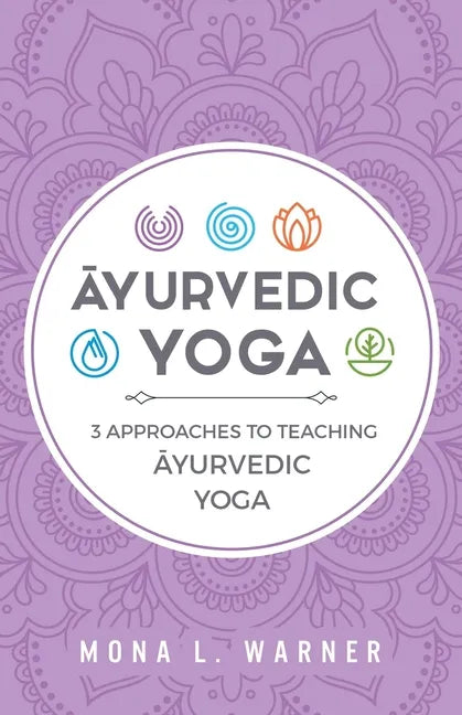 Āyurvedic Yoga: 3 Approaches to Teaching Āyurvedic Yoga - Paperback