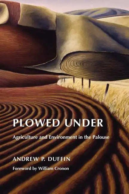 Plowed Under: Agriculture and Environment in the Palouse - Paperback