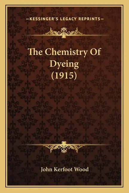 The Chemistry Of Dyeing (1915) - Paperback