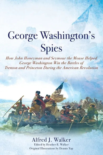 George Washington's Spies: How John Honeyman and Seymour the Mouse Helped George Washington Win the Battles of Trenton and Princeton During the A - Paperback