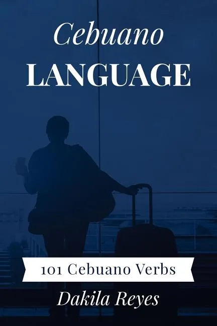 Cebuano Language: 101 Cebuano Verbs - Paperback