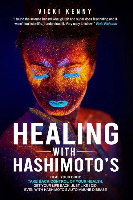Healing With Hashimoto's: Heal Your Body. Take Back Control of Your Health. Get Your Life Back. Just Like I Did. Even With Hashimoto's Autoimmun - Paperback