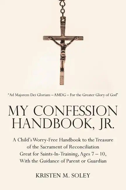 My Confession Handbook, Jr.: A Child's Worry-Free Handbook to the Treasure of the Sacrament of Reconciliation Great for Saints-In-Training, Ages 7 - Paperback